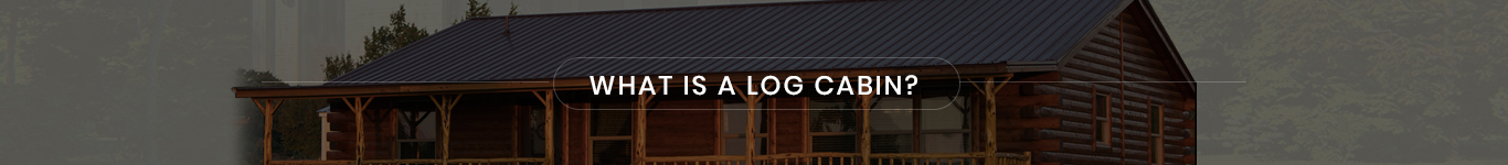 What Is A Log Cabin